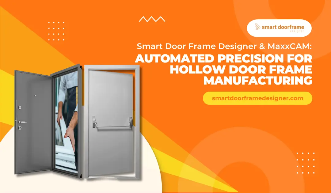 Smart Door Frame Designer & MaxxCAM: Automated Precision for Hollow Door Frame Manufacturing