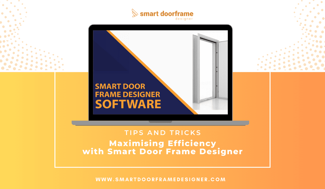 Tips and Tricks: Maximising Efficiency with Smart Door Frame Designer