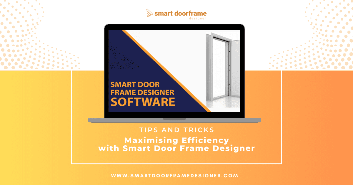 Tips and Tricks: Maximising Efficiency with Smart Door Frame Designer